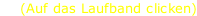 (Auf das Laufband clicken)